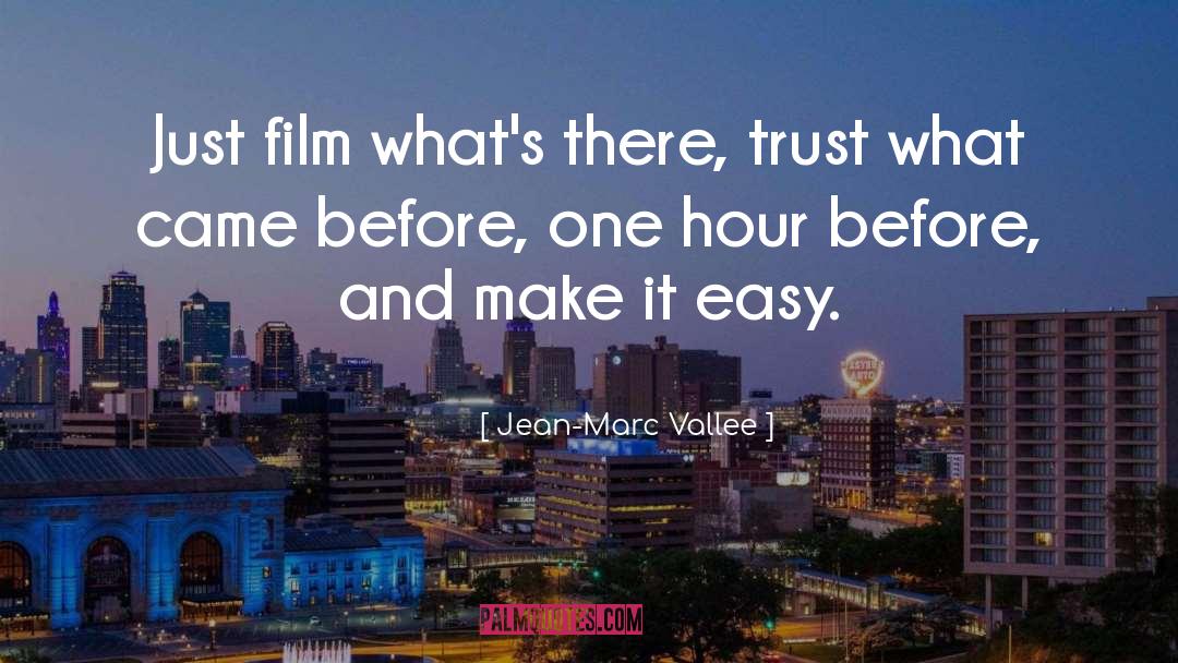 Jean-Marc Vallee Quotes: Just film what's there, trust