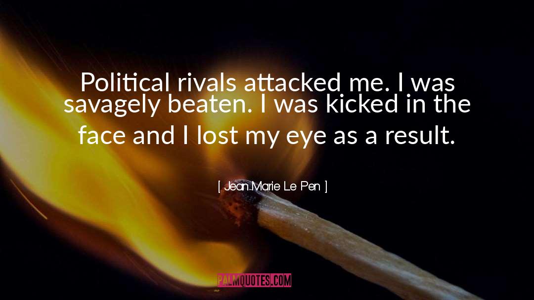 Jean-Marie Le Pen Quotes: Political rivals attacked me. I