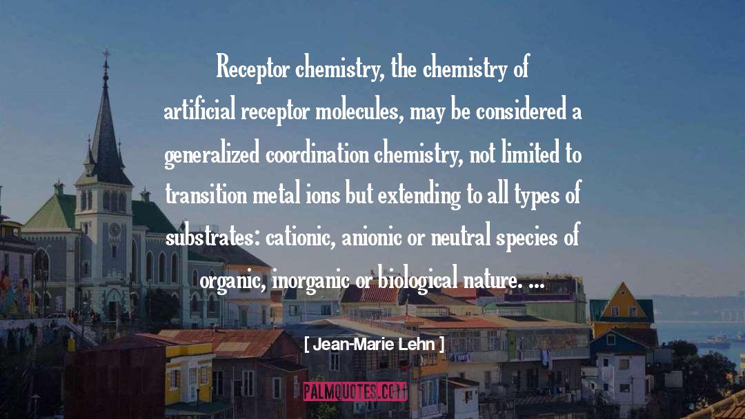 Jean-Marie Lehn Quotes: Receptor chemistry, the chemistry of