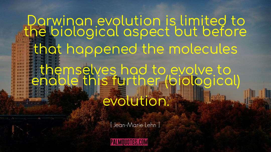 Jean-Marie Lehn Quotes: Darwinan evolution is limited to