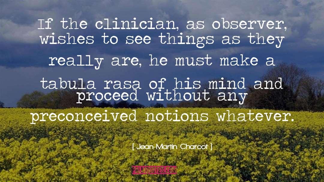 Jean-Martin Charcot Quotes: If the clinician, as observer,