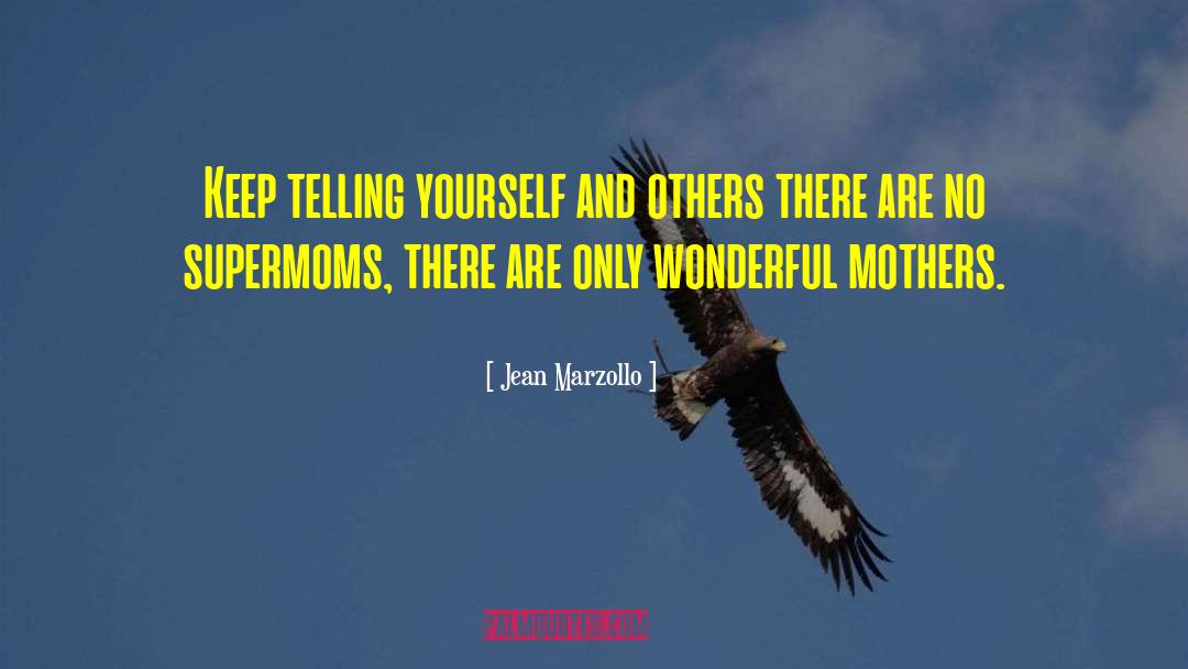 Jean Marzollo Quotes: Keep telling yourself and others