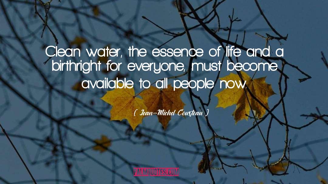 Jean-Michel Cousteau Quotes: Clean water, the essence of