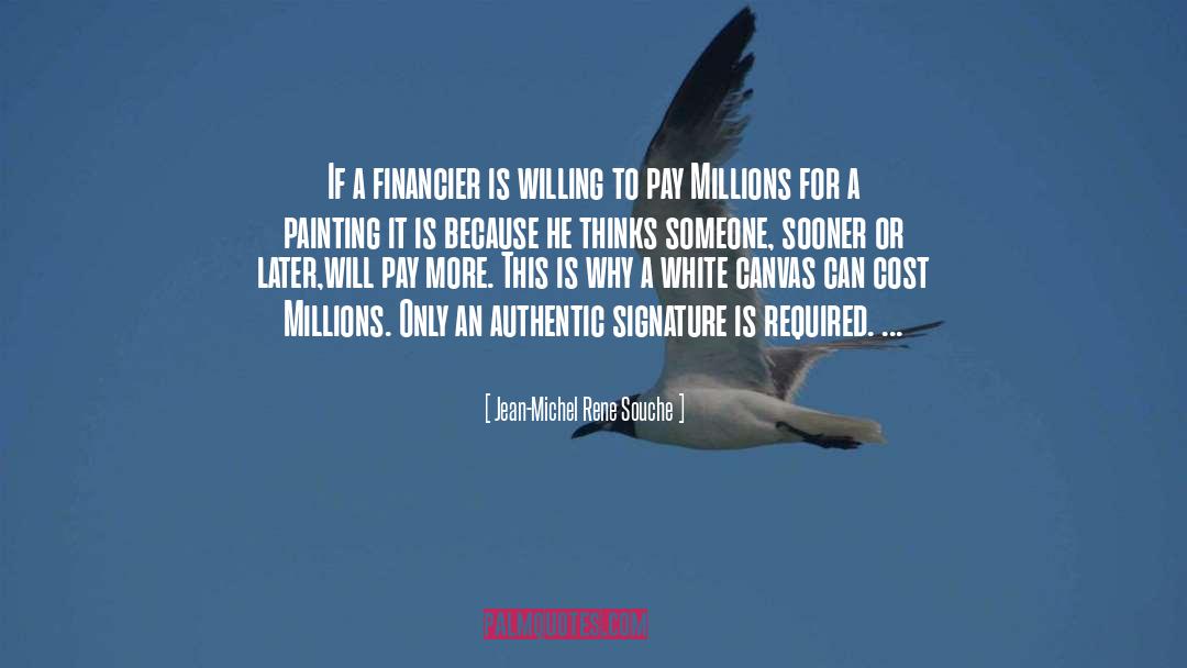 Jean-Michel Rene Souche Quotes: If a financier is willing