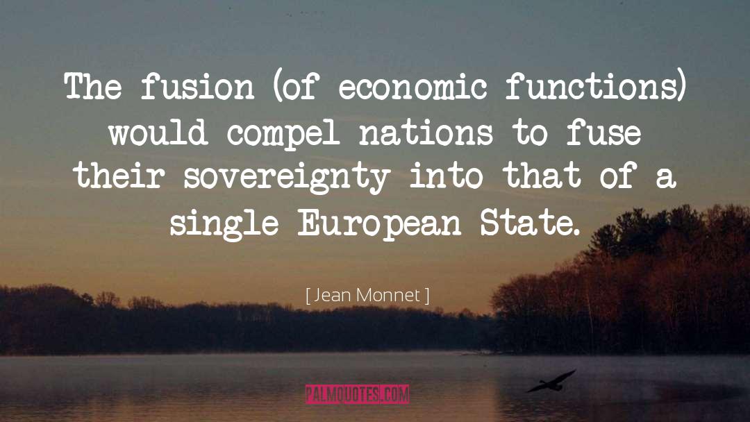 Jean Monnet Quotes: The fusion (of economic functions)