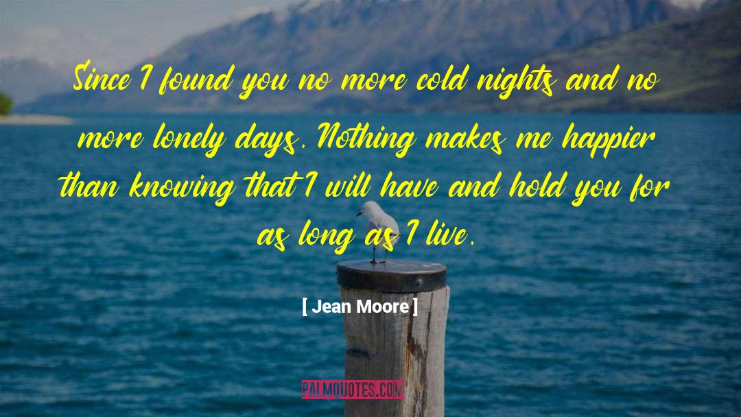 Jean Moore Quotes: Since I found you no