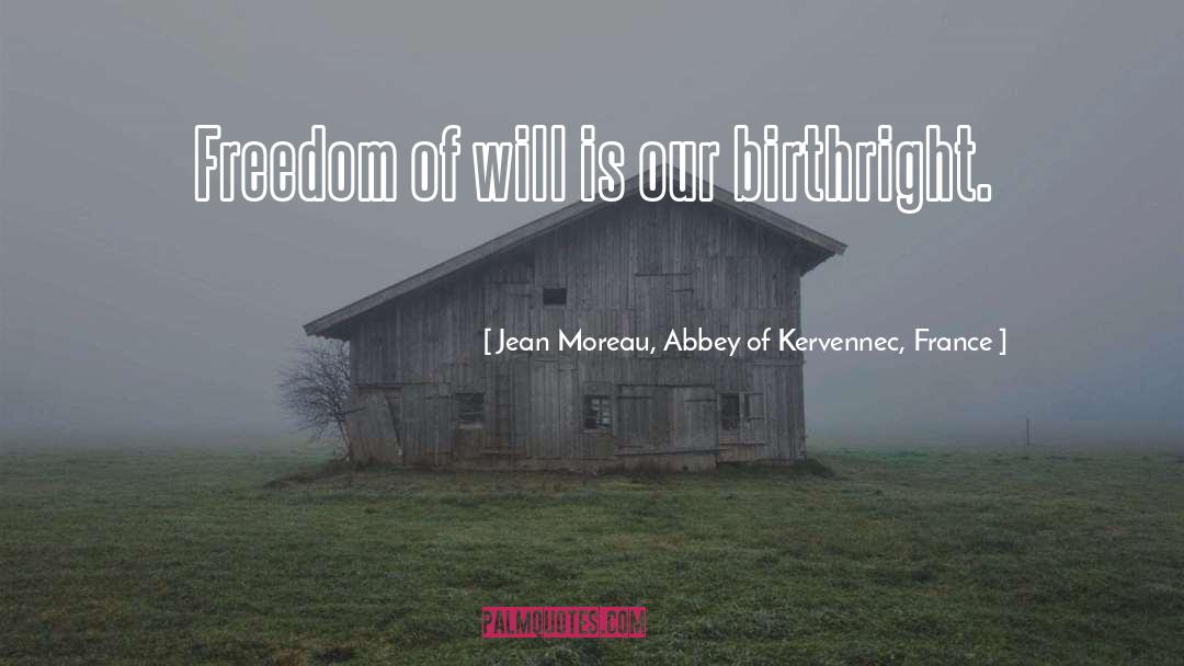 Jean Moreau, Abbey Of Kervennec, France Quotes: Freedom of will is our