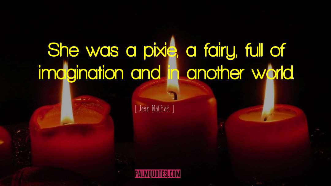 Jean Nathan Quotes: She was a pixie, a