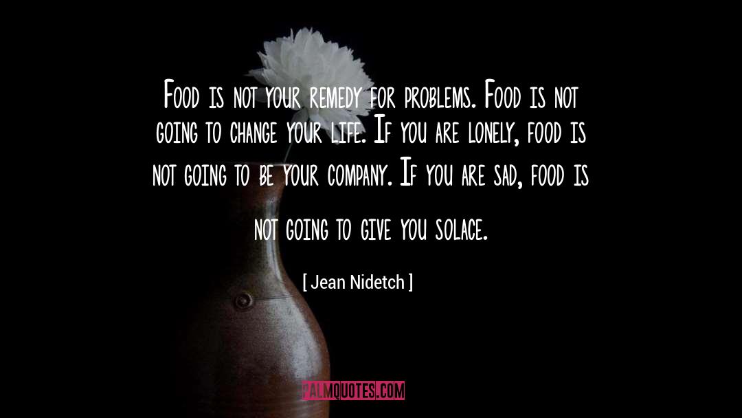 Jean Nidetch Quotes: Food is not your remedy