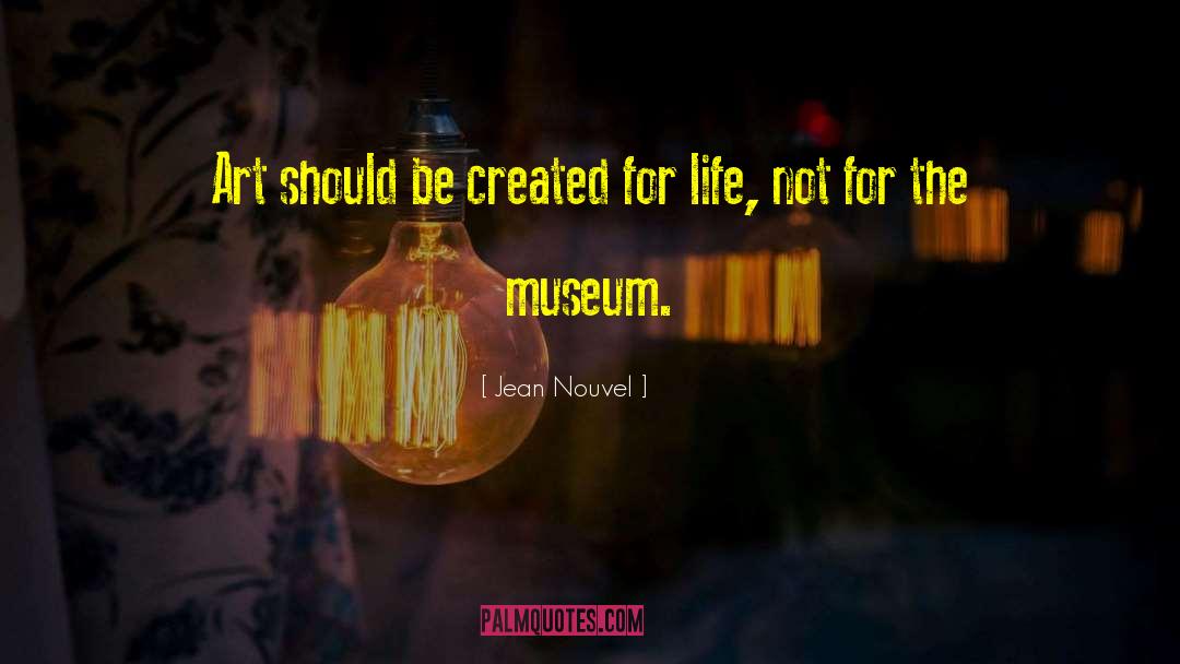 Jean Nouvel Quotes: Art should be created for