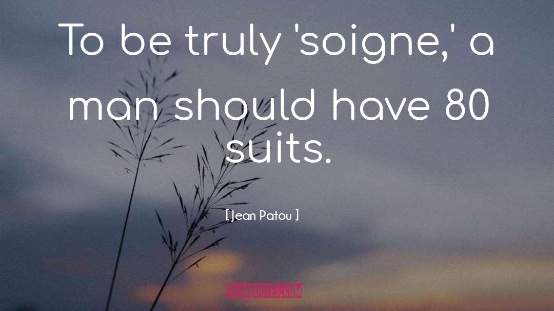Jean Patou Quotes: To be truly 'soigne,' a