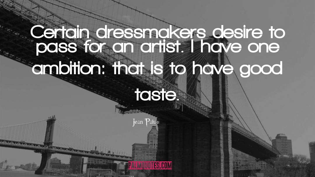 Jean Patou Quotes: Certain dressmakers desire to pass