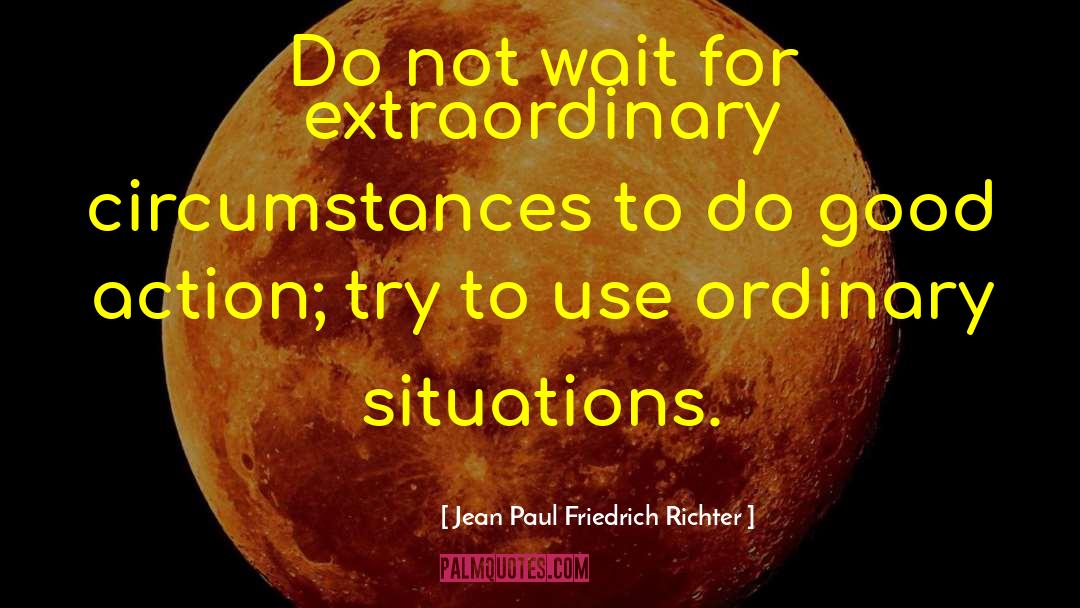 Jean Paul Friedrich Richter Quotes: Do not wait for extraordinary