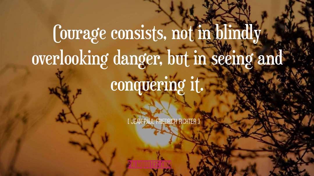 Jean Paul Friedrich Richter Quotes: Courage consists, not in blindly