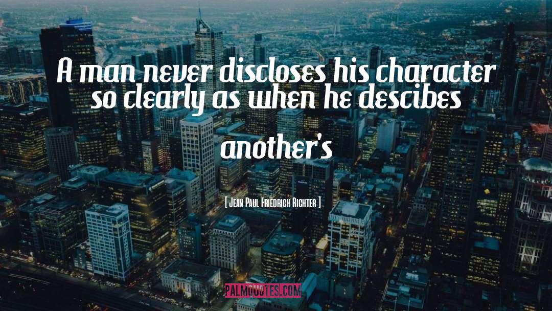 Jean Paul Friedrich Richter Quotes: A man never discloses his