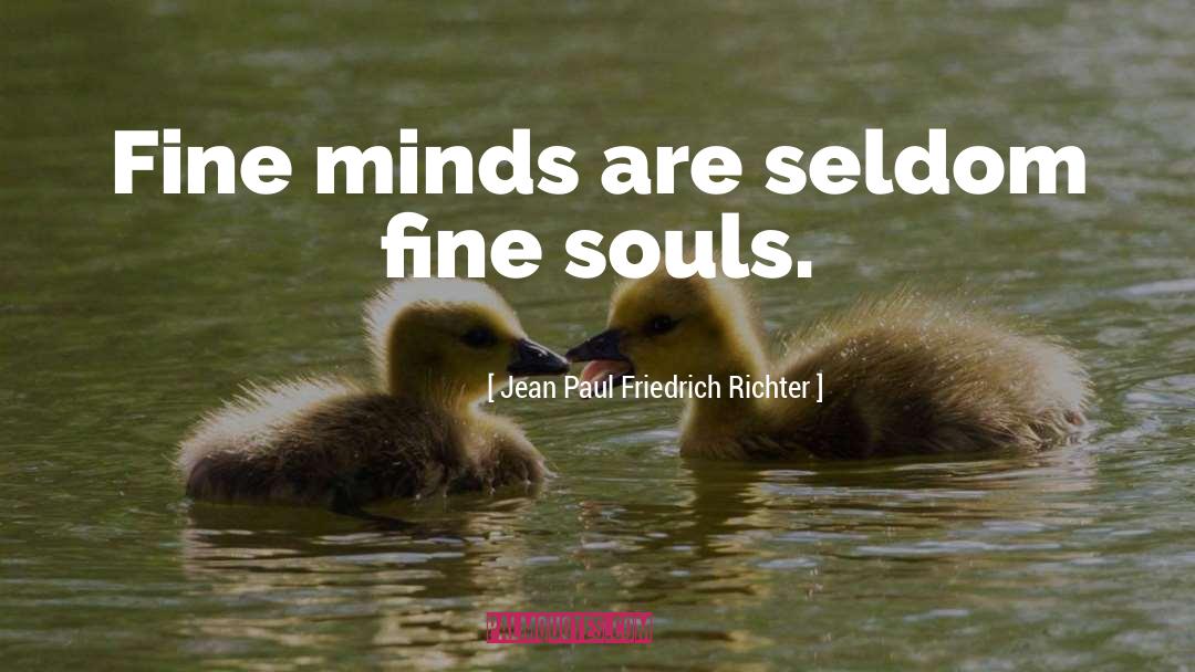 Jean Paul Friedrich Richter Quotes: Fine minds are seldom fine
