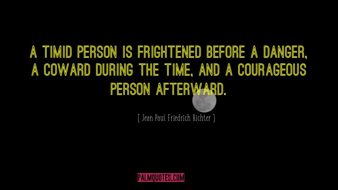 Jean Paul Friedrich Richter Quotes: A timid person is frightened