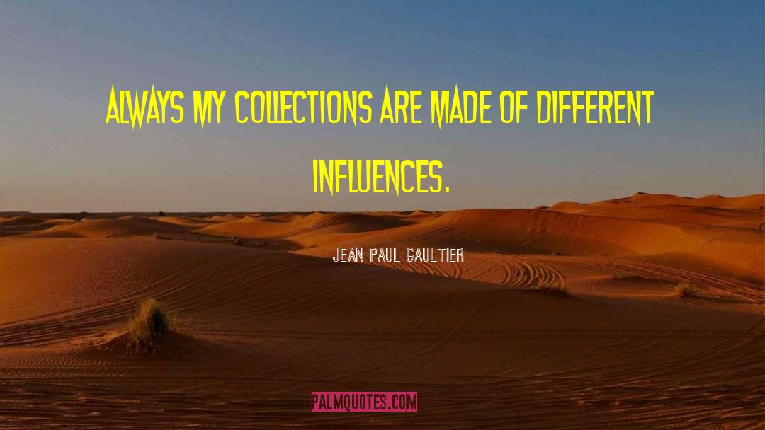 Jean Paul Gaultier Quotes: Always my collections are made