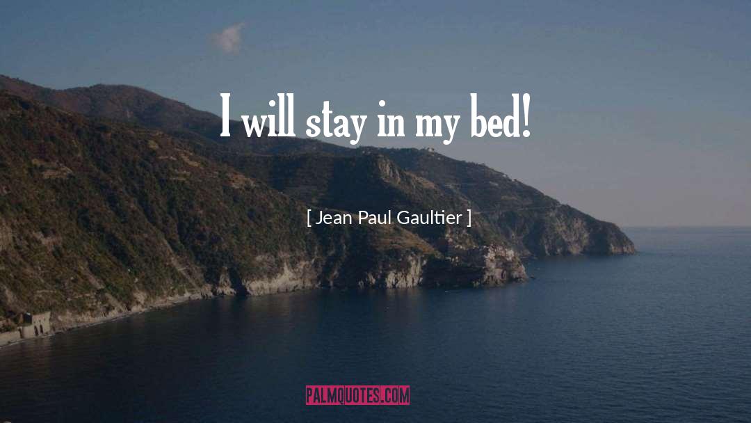 Jean Paul Gaultier Quotes: I will stay in my