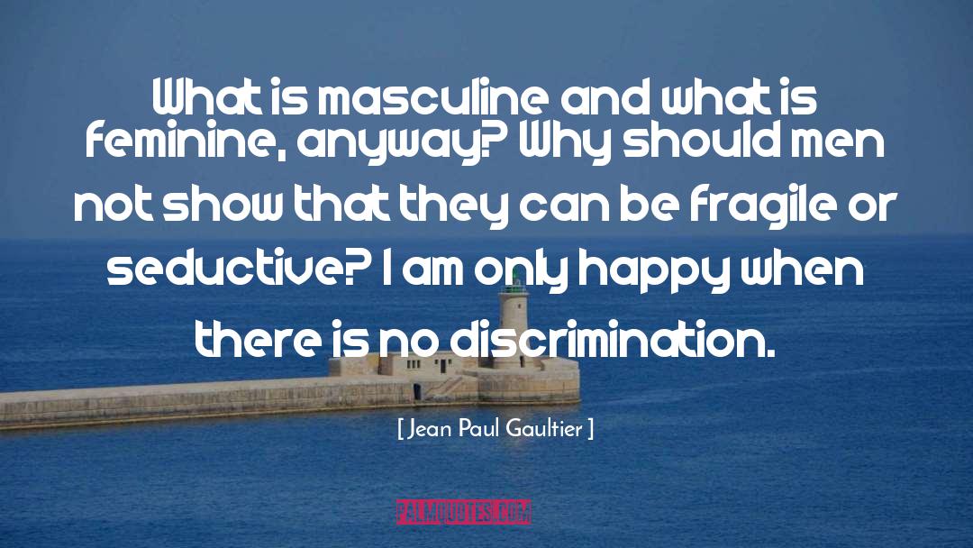 Jean Paul Gaultier Quotes: What is masculine and what