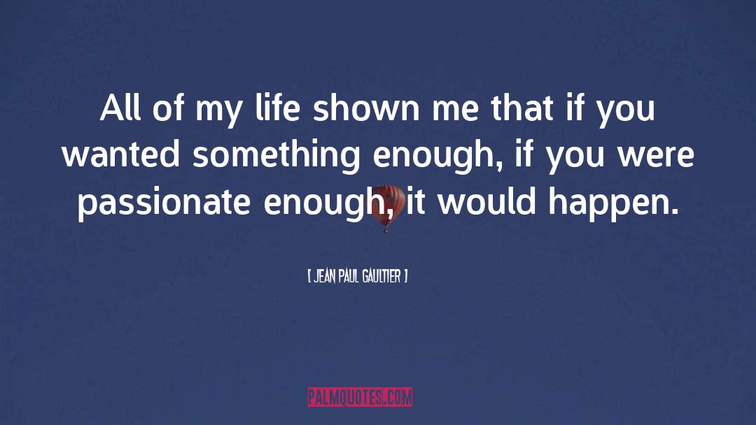 Jean Paul Gaultier Quotes: All of my life shown