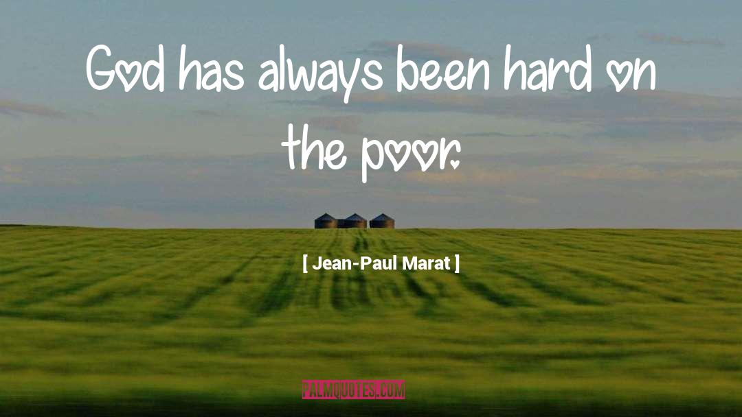 Jean-Paul Marat Quotes: God has always been hard