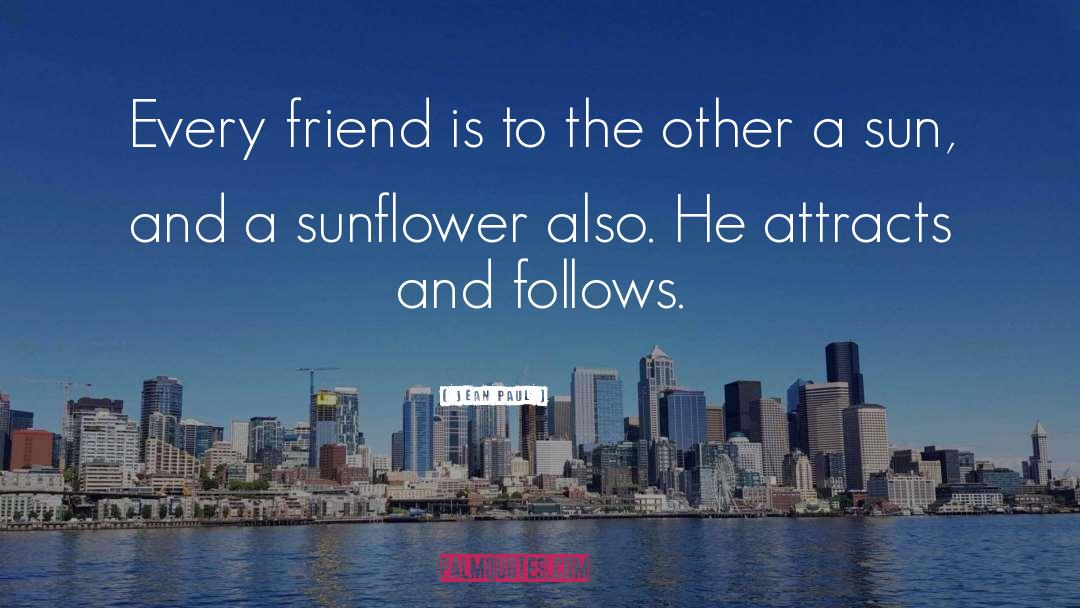 Jean Paul Quotes: Every friend is to the