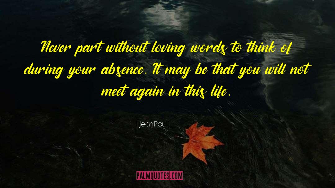 Jean Paul Quotes: Never part without loving words