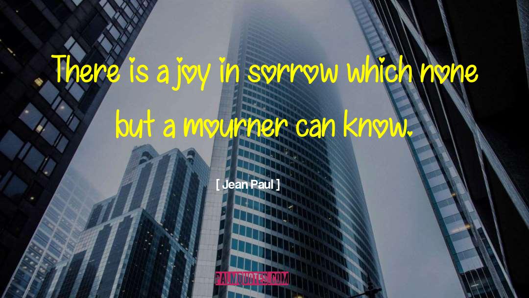 Jean Paul Quotes: There is a joy in