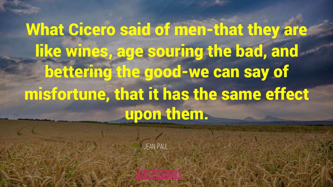 Jean Paul Quotes: What Cicero said of men-that