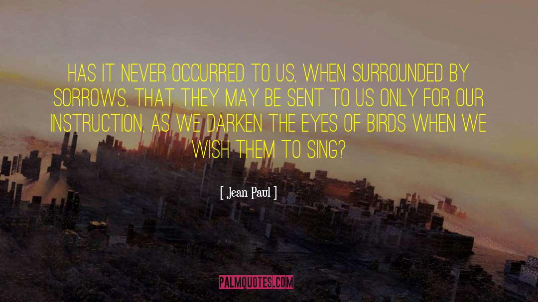 Jean Paul Quotes: Has it never occurred to