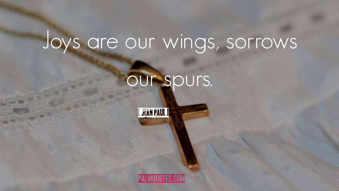 Jean Paul Quotes: Joys are our wings, sorrows
