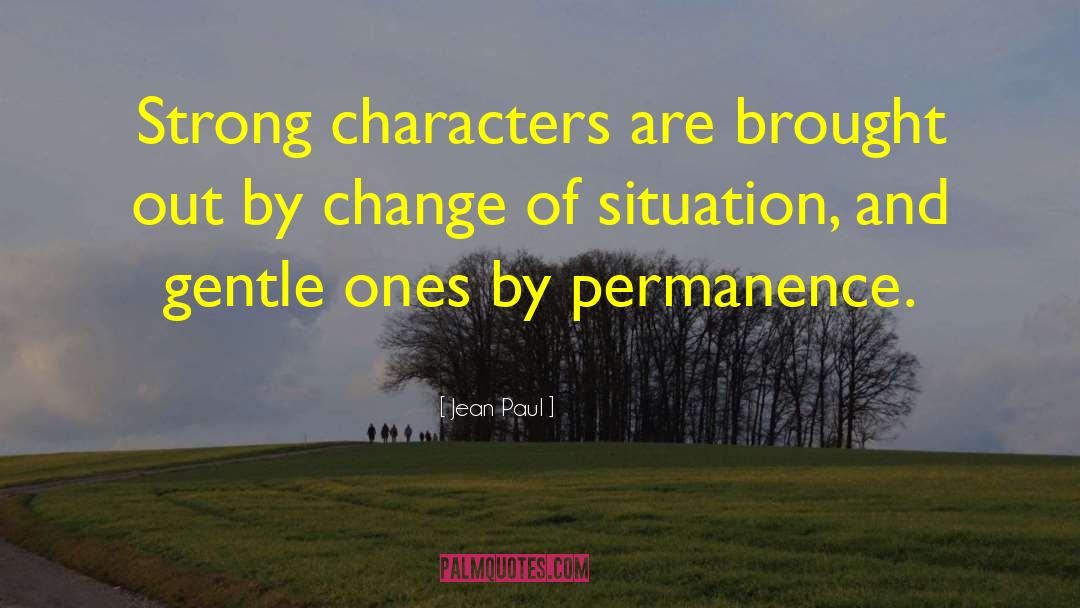 Jean Paul Quotes: Strong characters are brought out