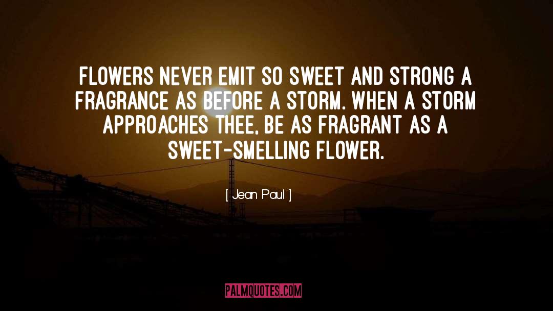 Jean Paul Quotes: Flowers never emit so sweet