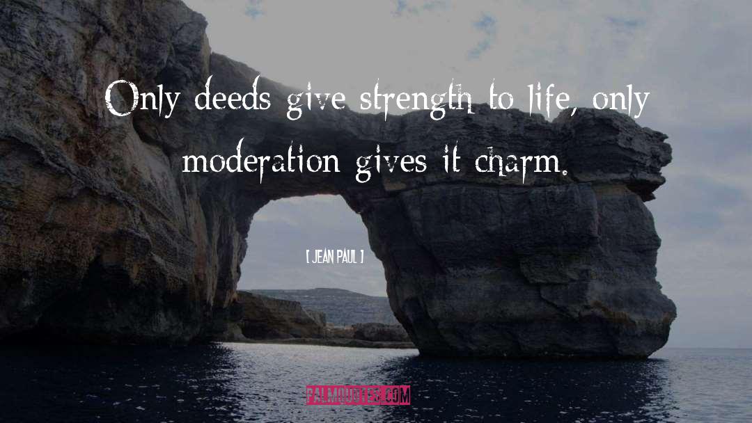 Jean Paul Quotes: Only deeds give strength to