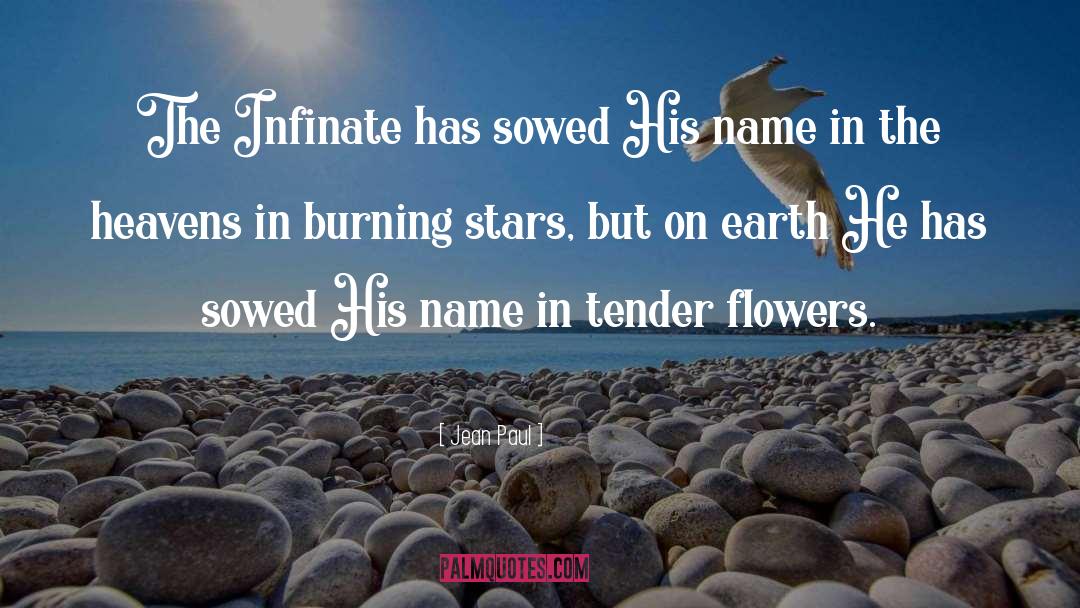 Jean Paul Quotes: The Infinate has sowed His