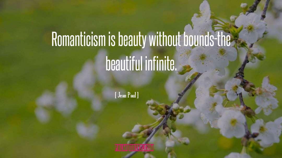 Jean Paul Quotes: Romanticism is beauty without bounds-the