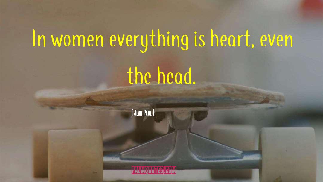 Jean Paul Quotes: In women everything is heart,