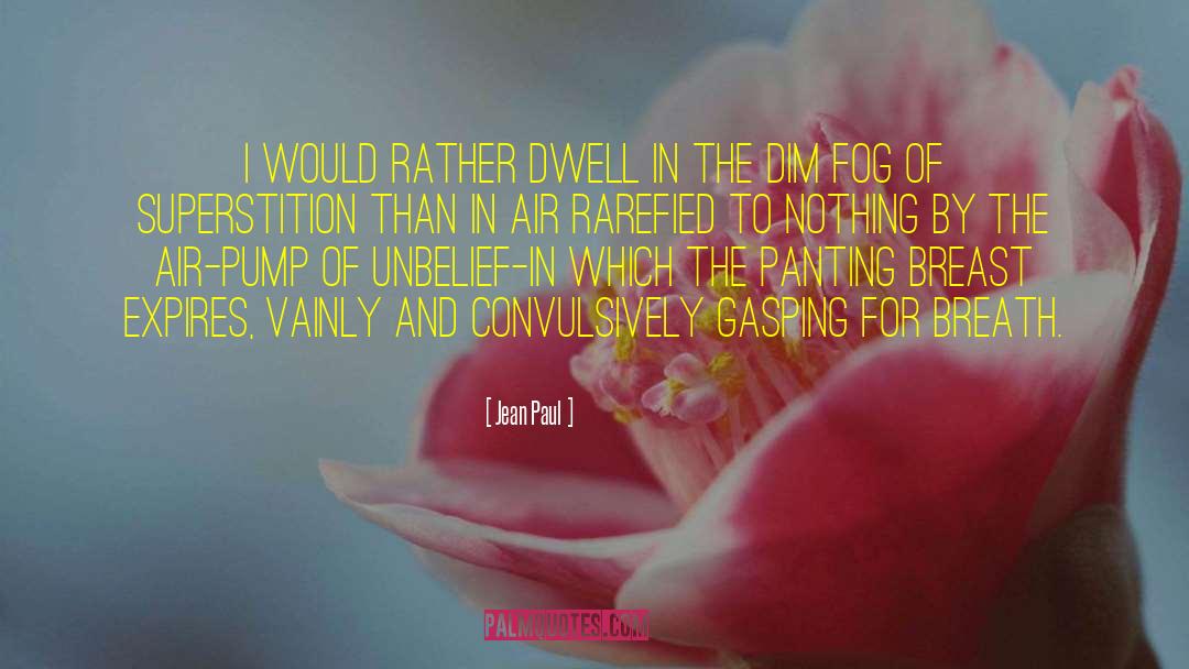 Jean Paul Quotes: I would rather dwell in