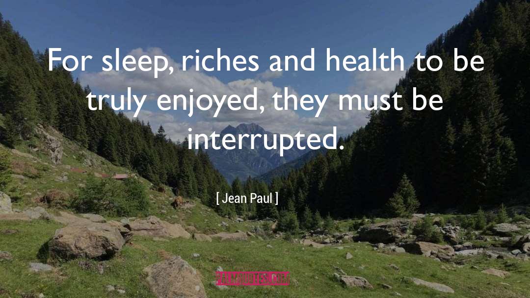 Jean Paul Quotes: For sleep, riches and health