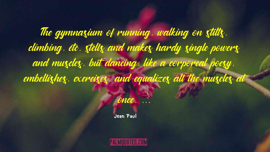 Jean Paul Quotes: The gymnasium of running, walking