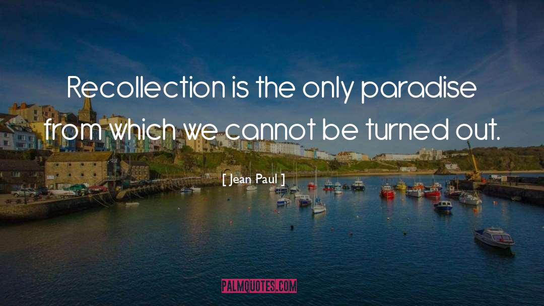 Jean Paul Quotes: Recollection is the only paradise