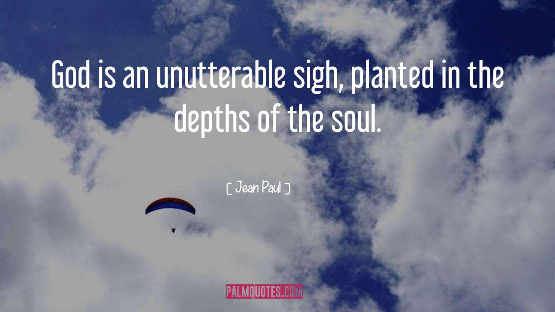 Jean Paul Quotes: God is an unutterable sigh,