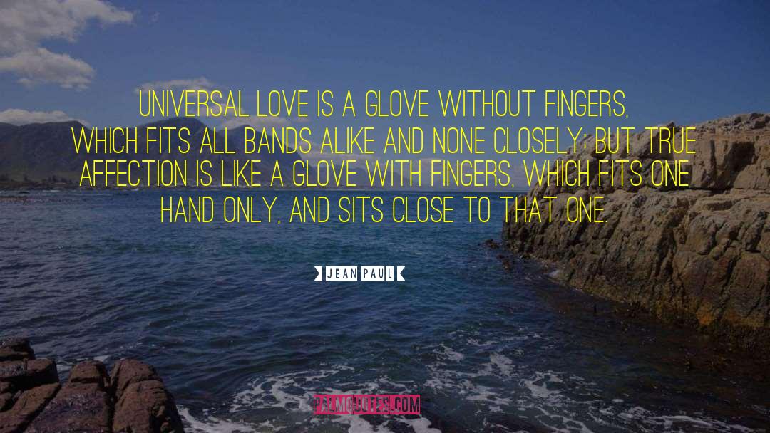Jean Paul Quotes: Universal love is a glove