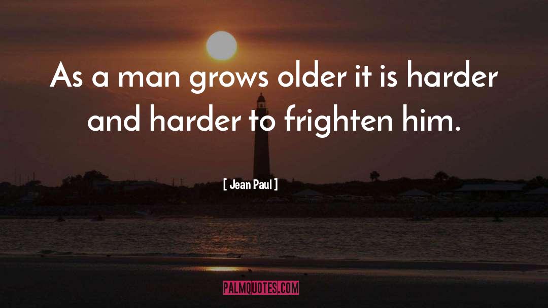 Jean Paul Quotes: As a man grows older