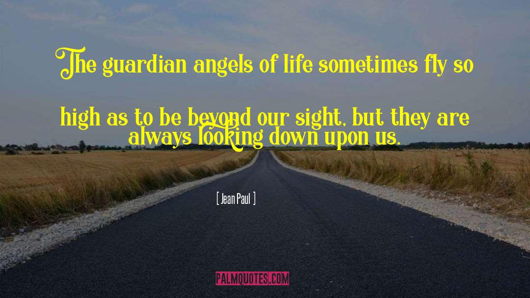 Jean Paul Quotes: The guardian angels of life