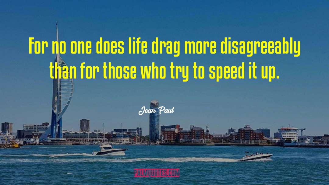 Jean Paul Quotes: For no one does life