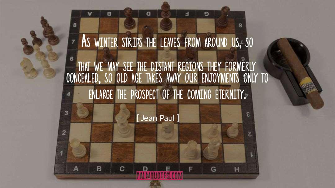 Jean Paul Quotes: As winter strips the leaves