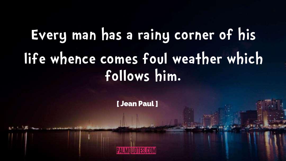 Jean Paul Quotes: Every man has a rainy