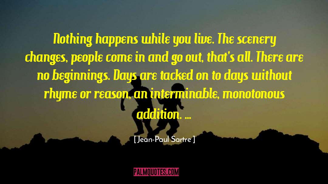 Jean-Paul Sartre Quotes: Nothing happens while you live.